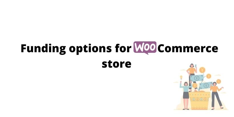 Funding-options-for-WooCommerce-store-owners-How to-Find-Financing-to-Build-and-Grow-Your-WooCommerce-Store
