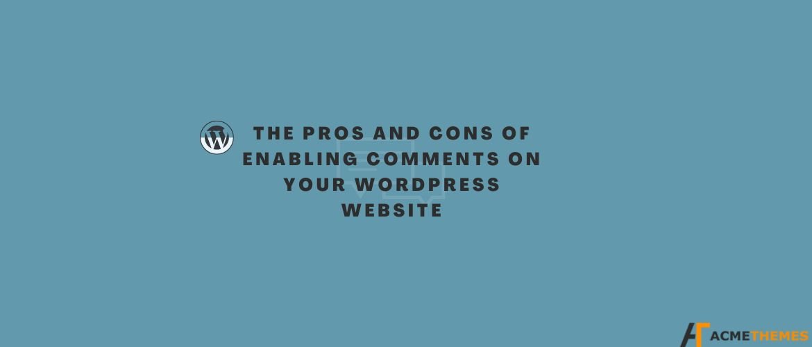 the-pros-and-cons-of-enabling-comments-on-your-wordpress-website