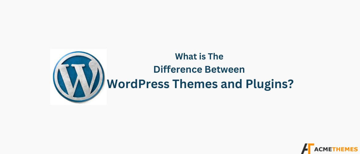 What-is-The-Difference-Between-WordPress-Themes-and-Plugins