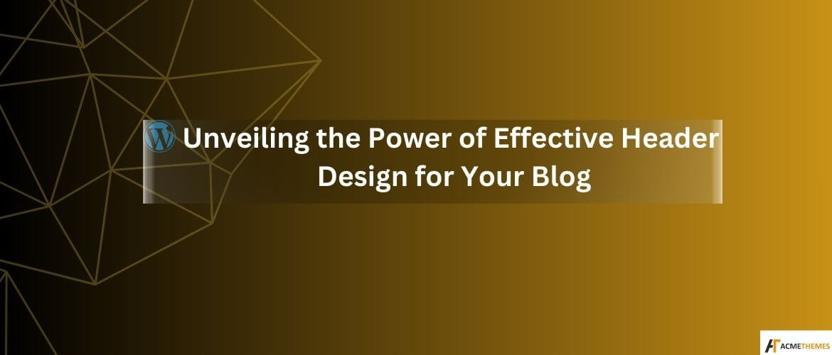 Unveiling-the-Power-of-Effective-Header-Design-for-Your-Blog
