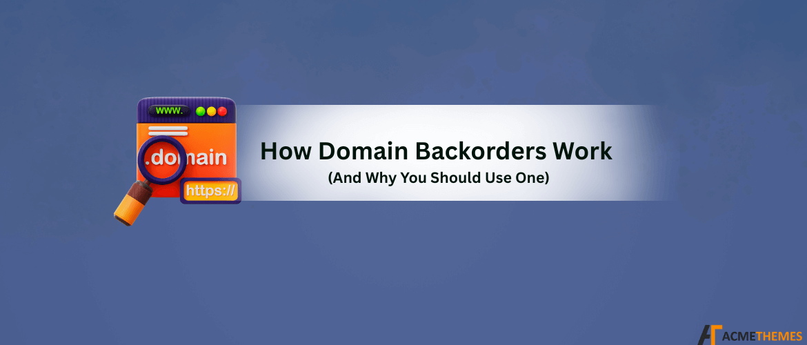 how-domain-backorders-work-and-why-you-should-use-one