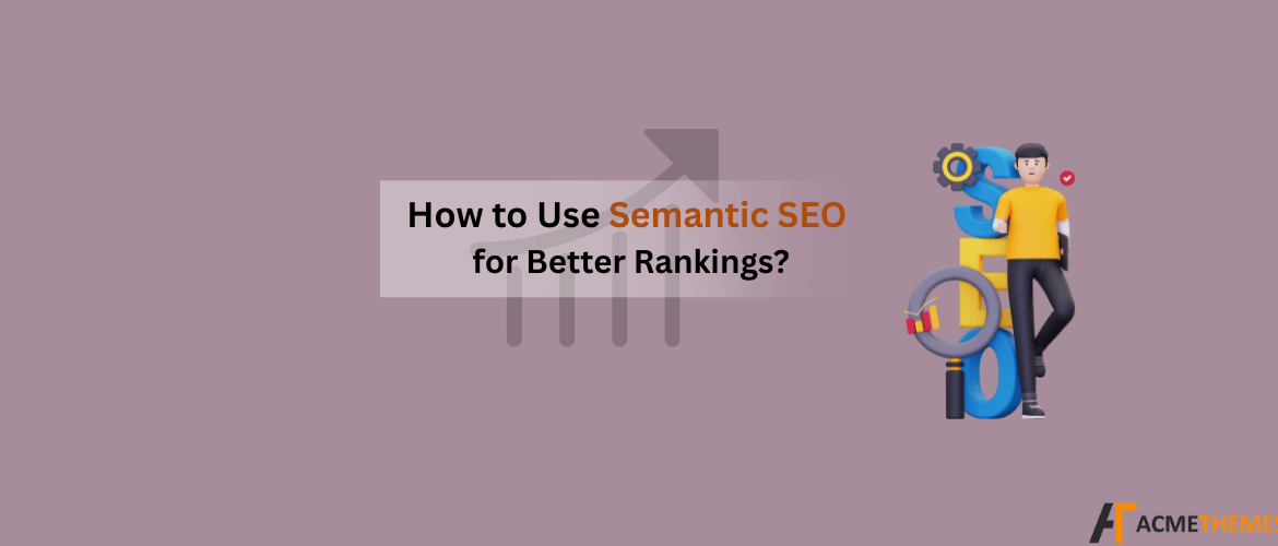 How-to-Use-Semantic-SEO-for-Better-Rankings