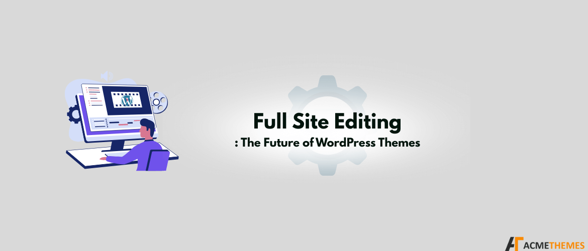 Full-Site-Editing-The-Future-of-WordPress-Themes