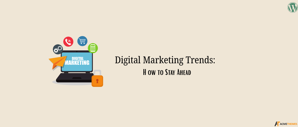 Digital-Marketing-Trends-How-to-Stay-Ahead